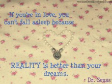 If you're in love, you can't fall asleep because reality is better than your dreams - Dr. Seuss.jpg